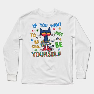 If You Want To Be Cool Just Be Yourself Cat Autism Awareness Long Sleeve T-Shirt